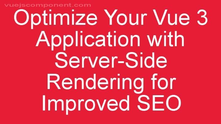 Optimize Your Vue 3 Application with Server-Side Rendering for Improved SEO