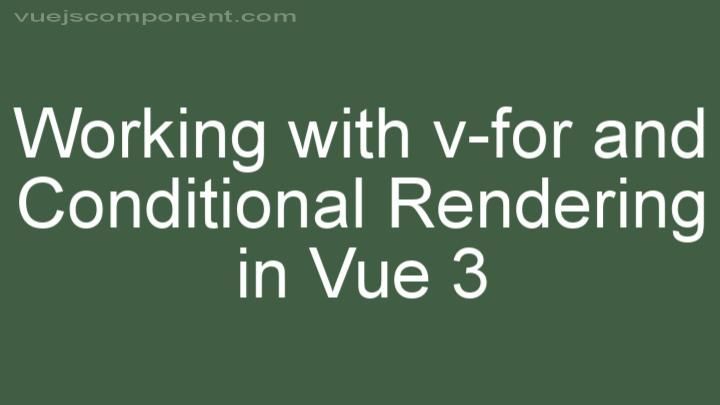Working with v-for and Conditional Rendering in Vue 3