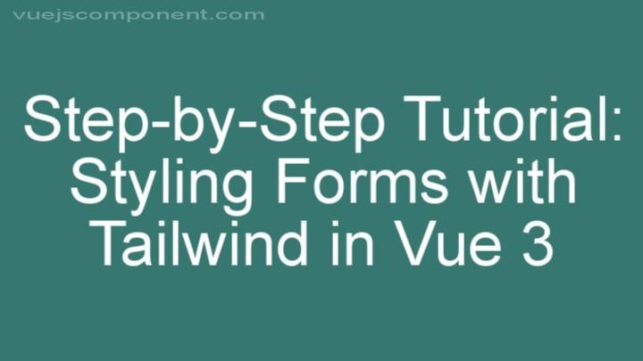 Step-by-Step Tutorial: Styling Forms with Tailwind in Vue 3