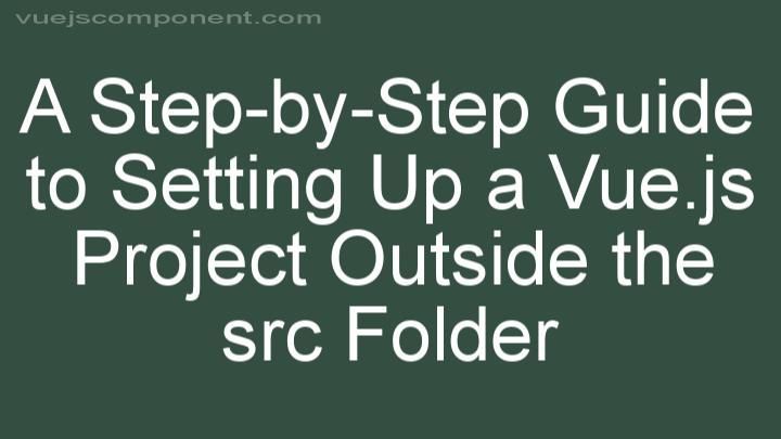 A Step-by-Step Guide to Setting Up a Vue.js Project Outside the src Folder