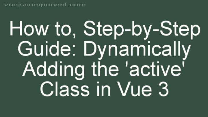 Step-by-Step Guide: Dynamically Adding the 'active' Class in Vue 3