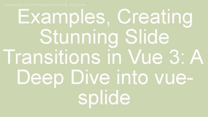 Creating Stunning Slide Transitions in Vue 3: A Deep Dive into vue-splide