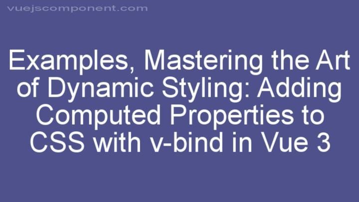 Mastering the Art of Dynamic Styling: Adding Computed Properties to CSS with v-bind in Vue 3