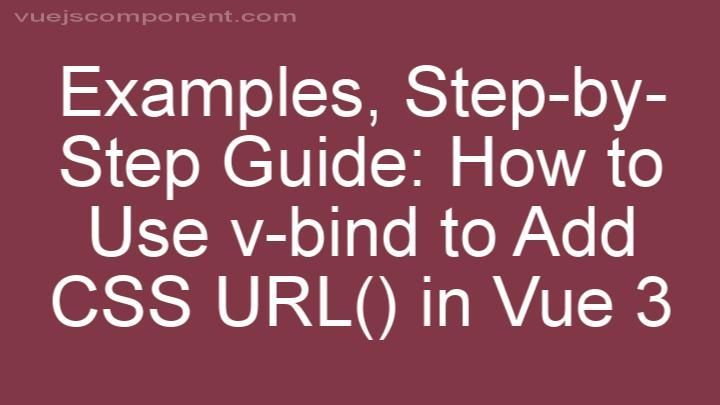 Step-by-Step Guide: How to Use v-bind to Add CSS URL() in Vue 3