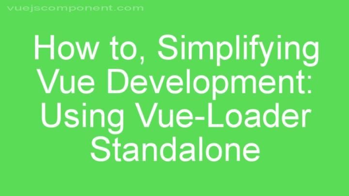 Simplifying Vue Development: Using Vue-Loader Standalone