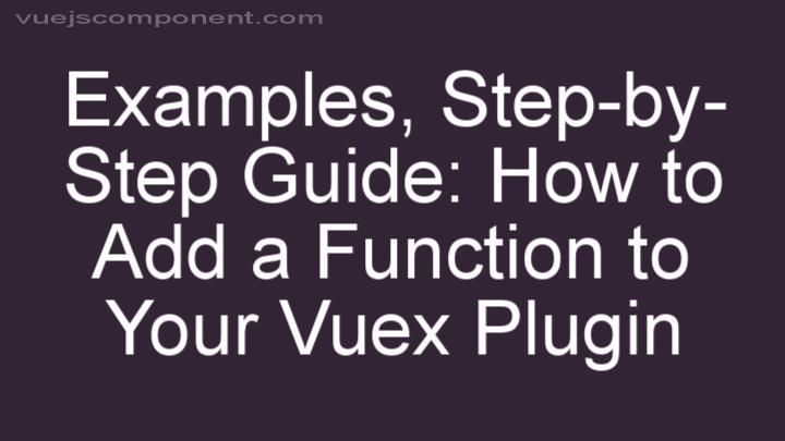 Step-by-Step Guide: How to Add a Function to Your Vuex Plugin